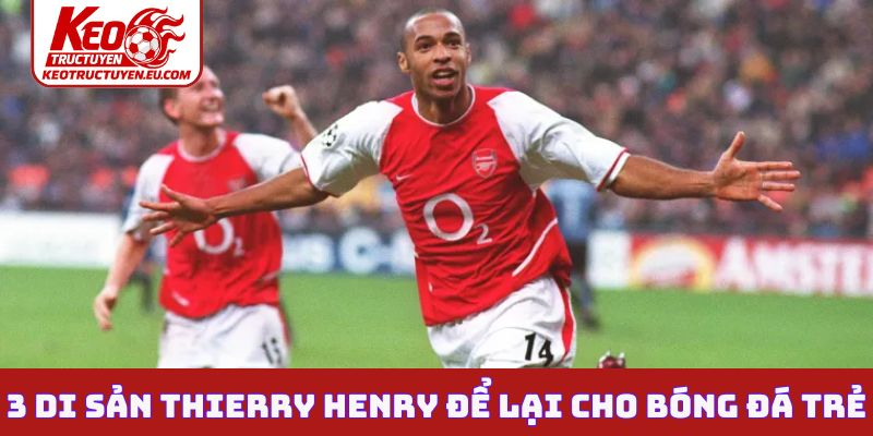 3 di sản Thierry Henry đã để lại cho bóng đá trẻ