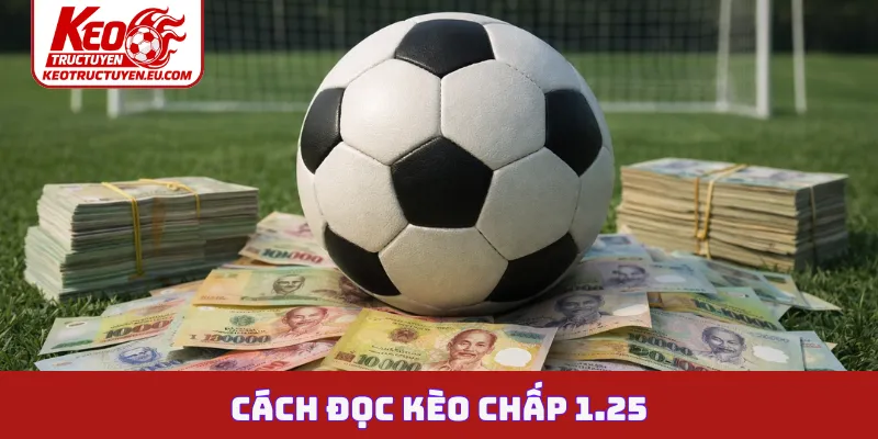 Cách đọc kèo chấp 1.25