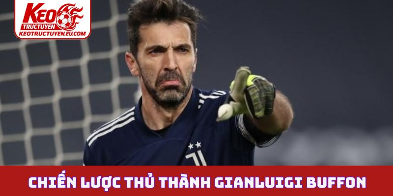 Chiến lược thủ thành đỉnh chóp Gianluigi Buffon
