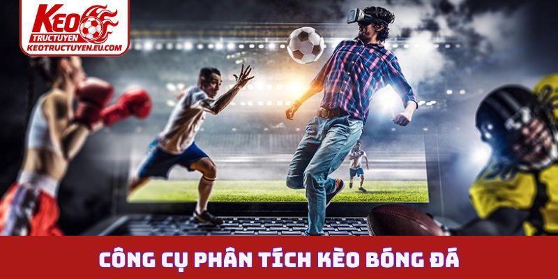 Công cụ phân tích kèo bóng đá