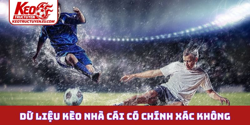 Dữ liệu kèo nhà cái có chính xác không