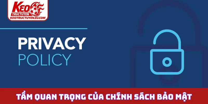 Tầm quan trọng của chính sách bảo mật