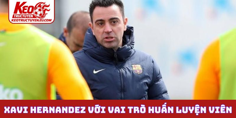 Xavi Hernandez với vai trò huấn luyện viên