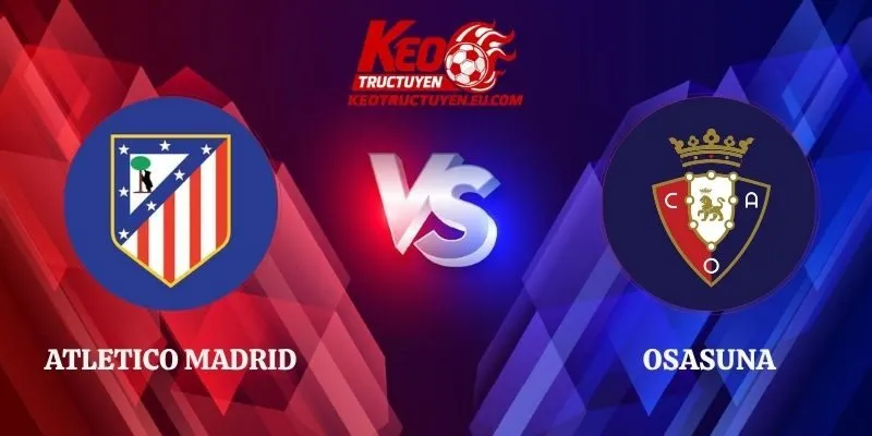 Soi Kèo Atletico Madrid vs Osasuna 00h00 17/09 La Liga 2026/27