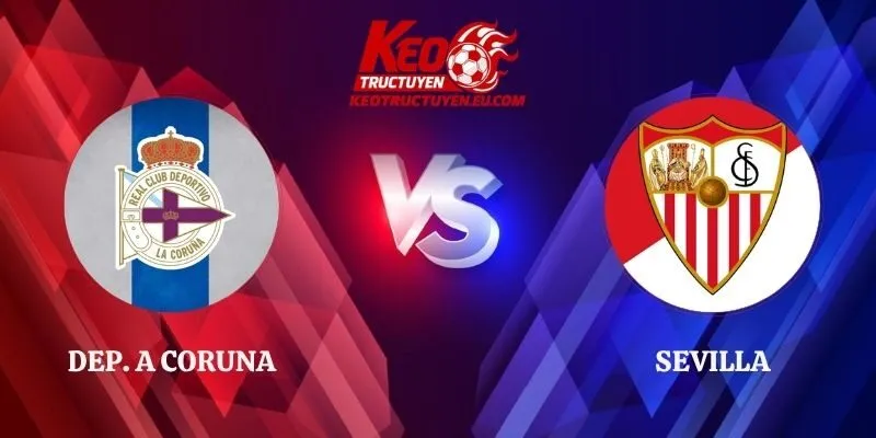 Soi Kèo Dep. A Coruna vs Sevilla 00h00 17/09 La Liga