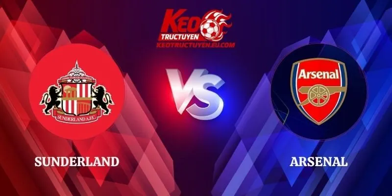 Soi Kèo Sunderland vs Arsenal 02h00 13/09 Ngoại Hạng Anh